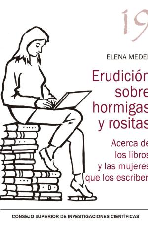 ERUDICIÓN SOBRE HORMIGAS Y ROSITAS : ACERCA DE LOS LIBROS Y LAS MUJERES QUE LOS