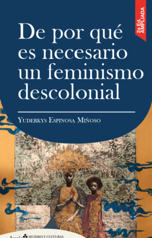 DE POR QUÉ ES NECESARIO UN FEMINISMO DESCOLONIAL