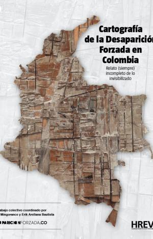 CARTOGRAFÍAS DE LA DESAPARICIÓN FORZADA EN COLOMBIA