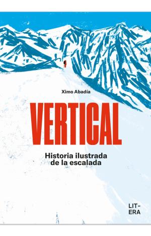 VERTICAL - HISTORIA ILUSTRADA DE LA ESCALADA