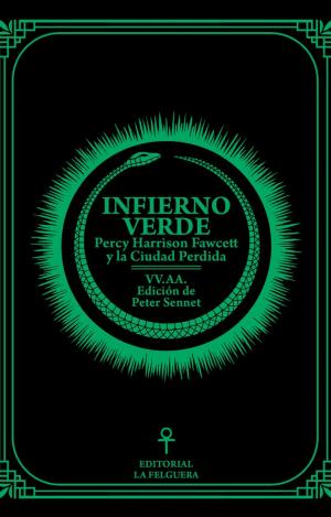 INFIERNO VERDE. PERCY HARRISON FAWCETT Y LA CIUDAD PERDIDA