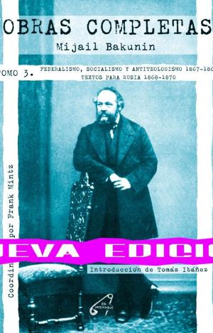 OBRAS COMPLETAS TOMO 3. FEDERALISMO, SOCIALISMO Y ANTITEOLOGISMO (1867-1868)