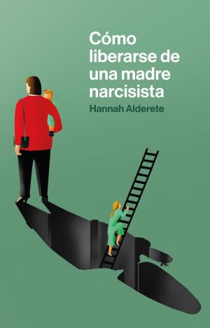 CÓMO LIBERARSE DE UNA MADRE NARCISISTA