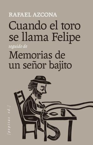 CUANDO EL TORO SE LLAMA FELIPE SEGUIDO DE MEMORIAS DE UN SEÑOR BAJITO