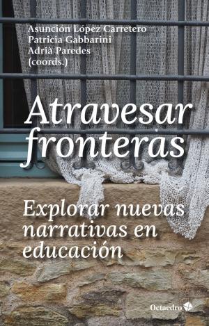ATRAVESAR FRONTERAS, EXPLORAR NUEVAS NARRATIVAS EN EDUCACIÓN