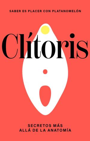 CLITORIS: LOS SECRETOS MAS ALLA DE LA ANATOMIA