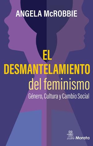 EL DESMANTELAMIENTO DEL FEMINISMO. GÉNERO, CULTURA Y CAMBIO SOCIAL