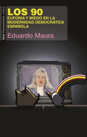 LOS 90 EUFORIA Y MIEDO EN LA MODERNIDAD DEMOCRÁTICA ESPAÑOLA