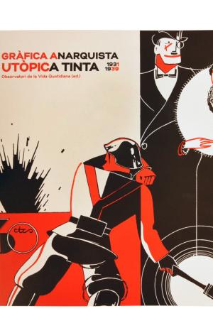GRÀFICA ANARQUISTA. UTÒPICA TINTA. (1931-1939)