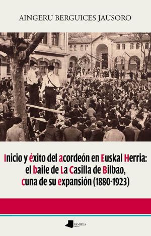 INICIO Y ÉXITO DEL ACORDEÓN EN EUSKAL HERRIA: EL BAILE DE LA CASILLA DE BILBAO,