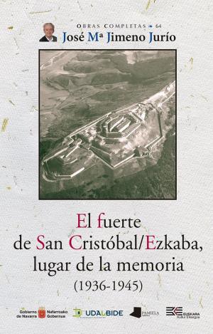 EL FUERTE DE SAN CRISTÓBAL/EZKABA, LUGAR DE LA MEMORIA (1936-1945)
