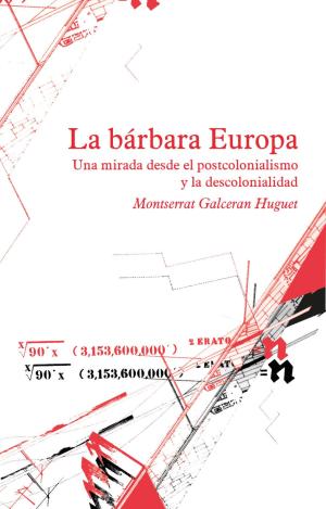 LA BÁRBARA EUROPA : UNA MIRAD DESDE EL POSTCOLONIALISMO Y LA DECOLONIALIDAD