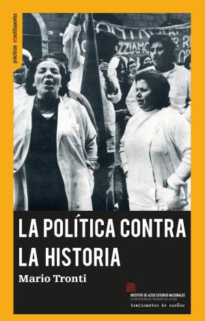 LA POLÍTICA CONTRA LA HISTORIA