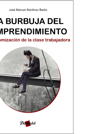 LA BURBUJA DEL EMPRENDIMIENTO : Y LA ATOMIZACIÓN DE LA CLASE TRABAJADORA