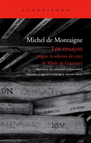 LOS ENSAYOS : SEGÚN LA EDICIÓN DE 1595 DE MARIE DE GOURNAY